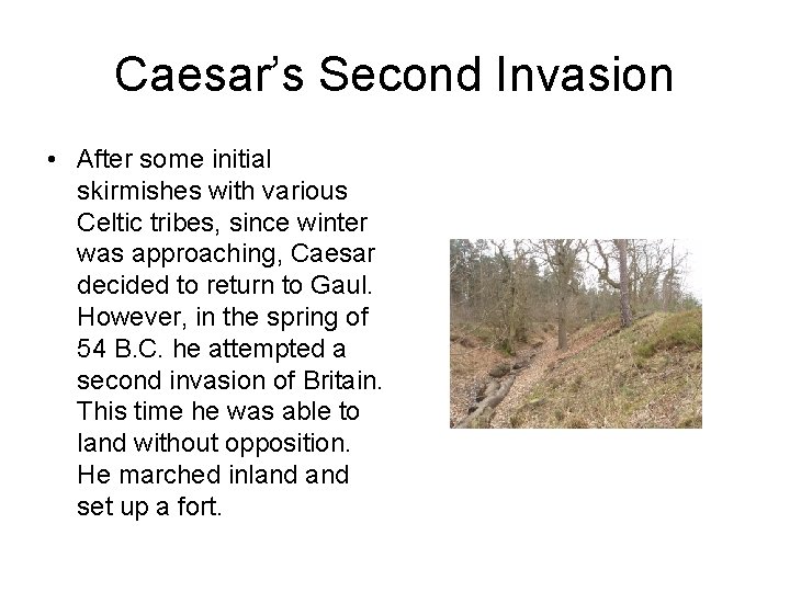 Caesar’s Second Invasion • After some initial skirmishes with various Celtic tribes, since winter