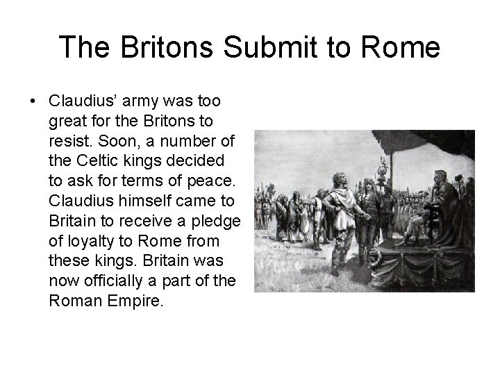 The Britons Submit to Rome • Claudius’ army was too great for the Britons