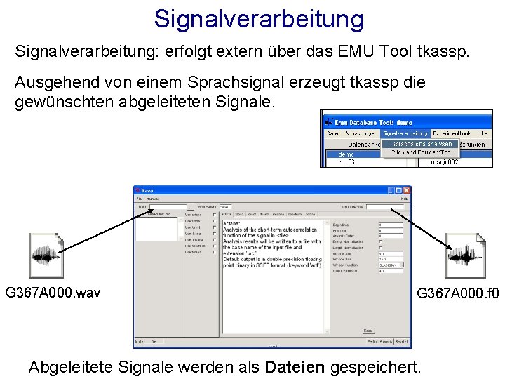 Signalverarbeitung: erfolgt extern über das EMU Tool tkassp. Ausgehend von einem Sprachsignal erzeugt tkassp