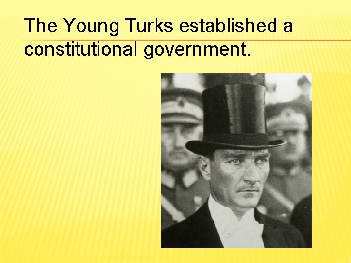 The Young Turks established a constitutional government. 