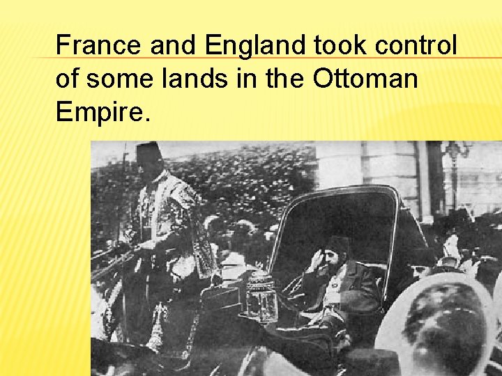 France and England took control of some lands in the Ottoman Empire. 