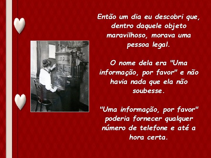 Então um dia eu descobri que, dentro daquele objeto maravilhoso, morava uma pessoa legal.