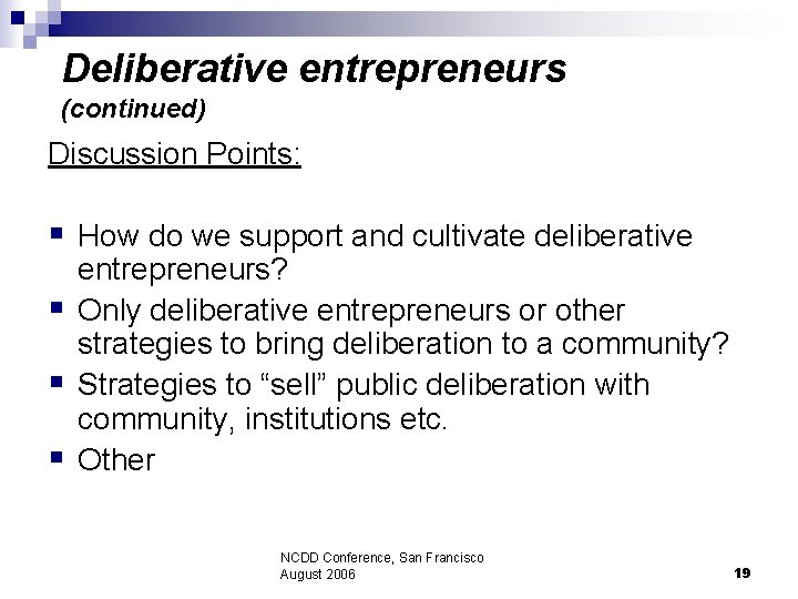 Deliberative entrepreneurs (continued) Discussion Points: § How do we support and cultivate deliberative entrepreneurs?