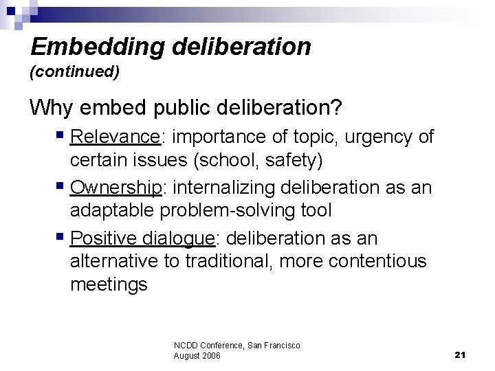 Embedding deliberation (continued) Why embed public deliberation? § Relevance: importance of topic, urgency of