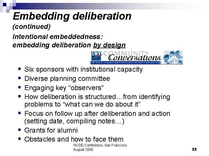 Embedding deliberation (continued) Intentional embeddedness: embedding deliberation by design § § Six sponsors with