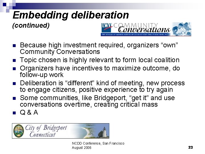 Embedding deliberation (continued) n n n Because high investment required, organizers “own” Community Conversations