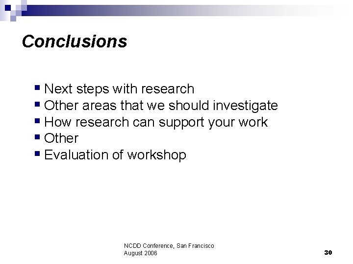 Conclusions § Next steps with research § Other areas that we should investigate §