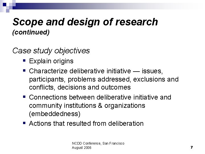 Scope and design of research (continued) Case study objectives § Explain origins § Characterize