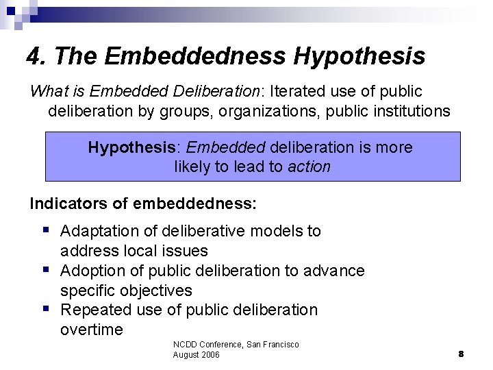 4. The Embeddedness Hypothesis What is Embedded Deliberation: Iterated use of public deliberation by