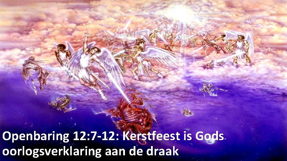 Openbaring 12: 7 -12: Kerstfeest is Gods oorlogsverklaring aan de draak 