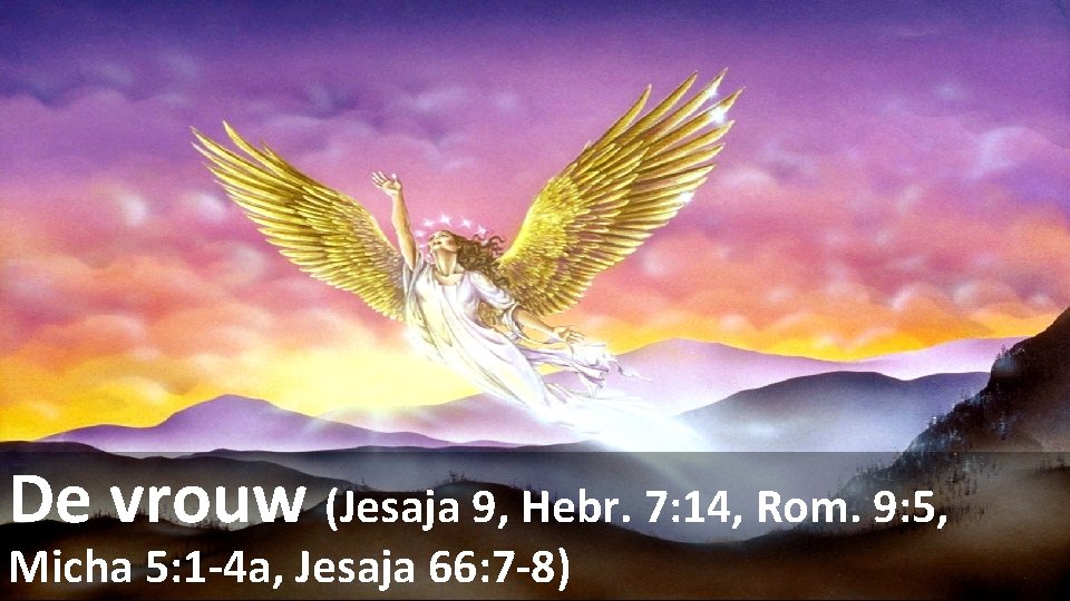 De vrouw (Jesaja 9, Hebr. 7: 14, Rom. 9: 5, Micha 5: 1 -4