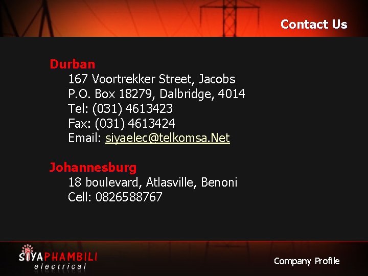 Contact Us Durban 167 Voortrekker Street, Jacobs P. O. Box 18279, Dalbridge, 4014 Tel: