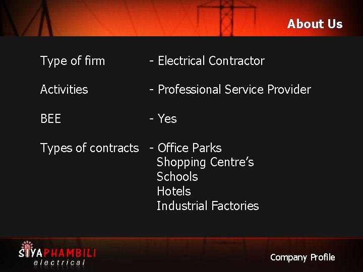 About Us Type of firm - Electrical Contractor Activities - Professional Service Provider BEE