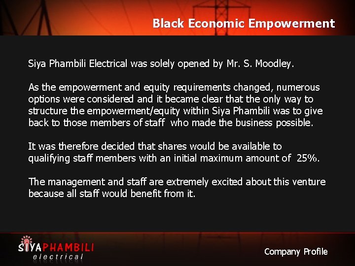 Black Economic Empowerment Siya Phambili Electrical was solely opened by Mr. S. Moodley. As