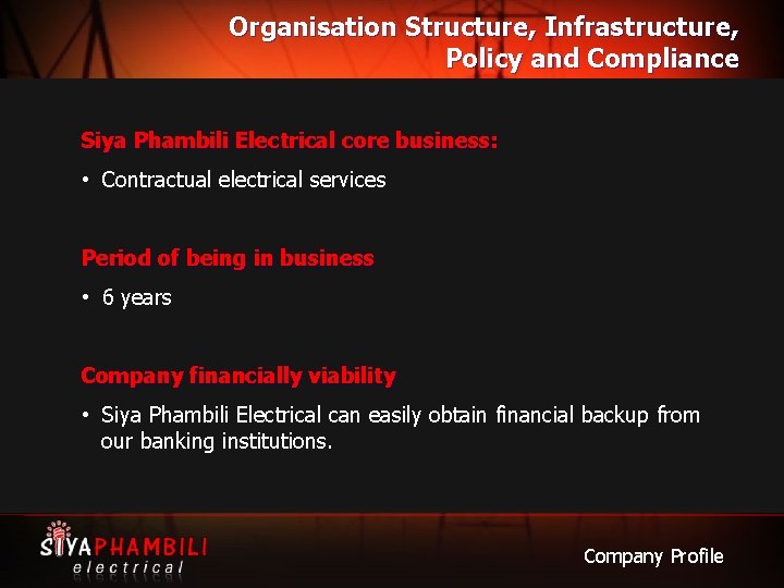 Organisation Structure, Infrastructure, Policy and Compliance Siya Phambili Electrical core business: • Contractual electrical