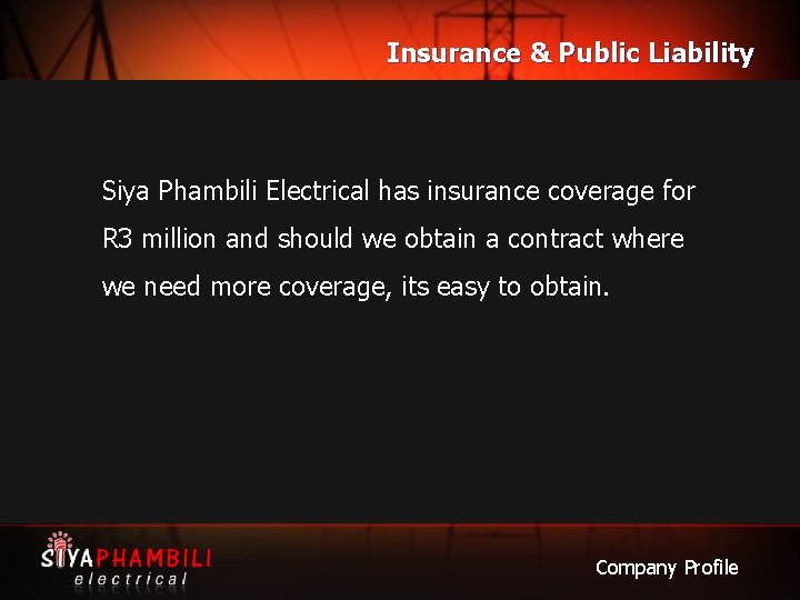 Insurance & Public Liability Siya Phambili Electrical has insurance coverage for R 3 million