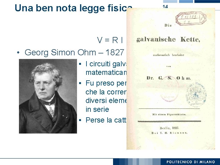 Una ben nota legge fisica 14 V=RI • Georg Simon Ohm – 1827 §