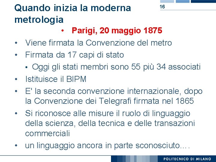 Quando inizia la moderna metrologia • • • 16 • Parigi, 20 maggio 1875