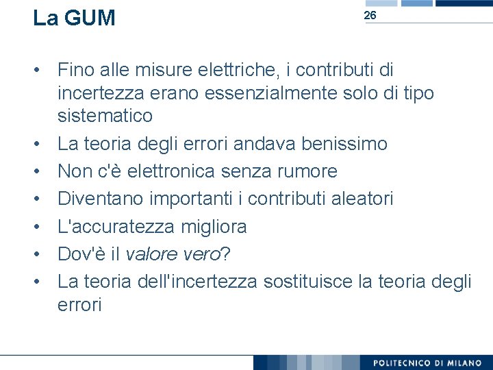 La GUM 26 • Fino alle misure elettriche, i contributi di incertezza erano essenzialmente