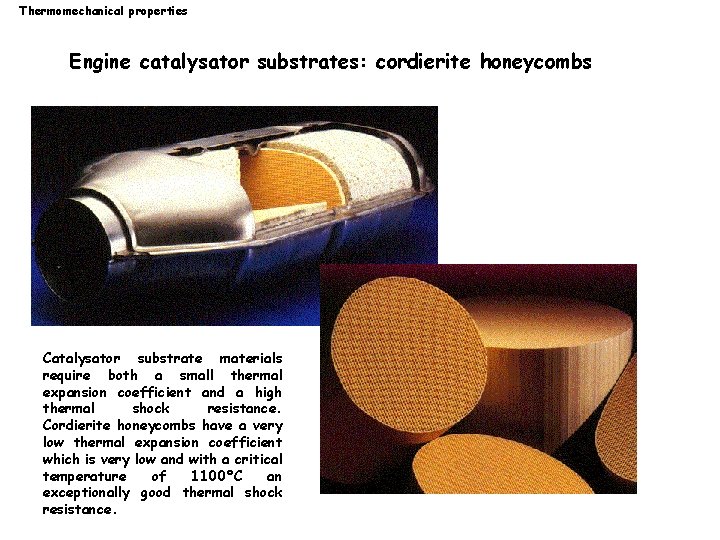 Thermomechanical properties Engine catalysator substrates: cordierite honeycombs Catalysator substrate materials require both a small