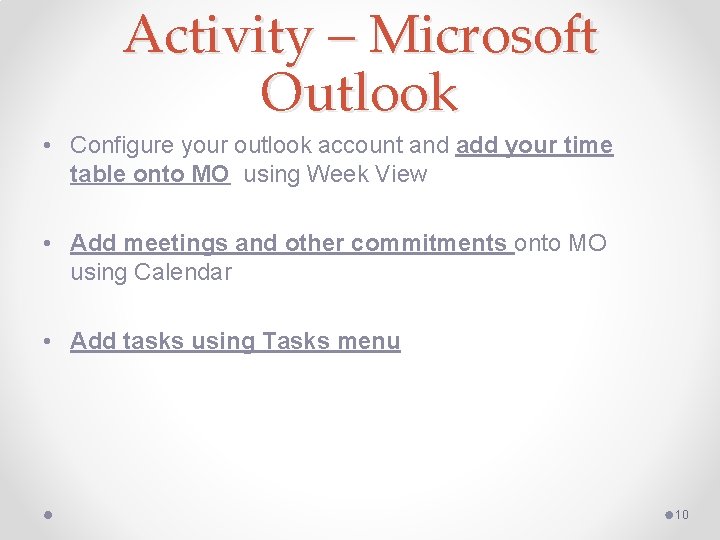 Activity – Microsoft Outlook • Configure your outlook account and add your time table Activity – Microsoft Outlook • Configure your outlook account and add your time table