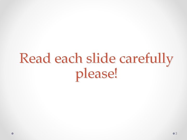 Read each slide carefully please! 3 Read each slide carefully please! 3