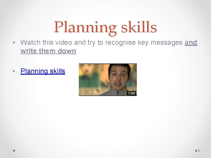 Planning skills • Watch this video and try to recognise key messages and write