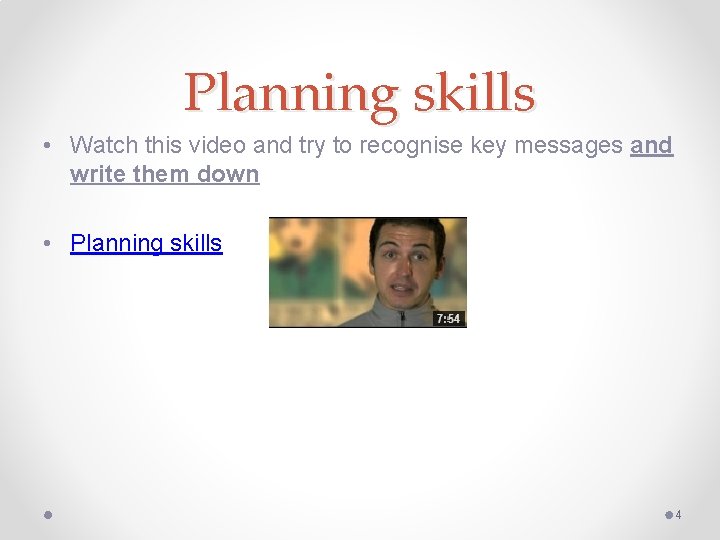 Planning skills • Watch this video and try to recognise key messages and write Planning skills • Watch this video and try to recognise key messages and write