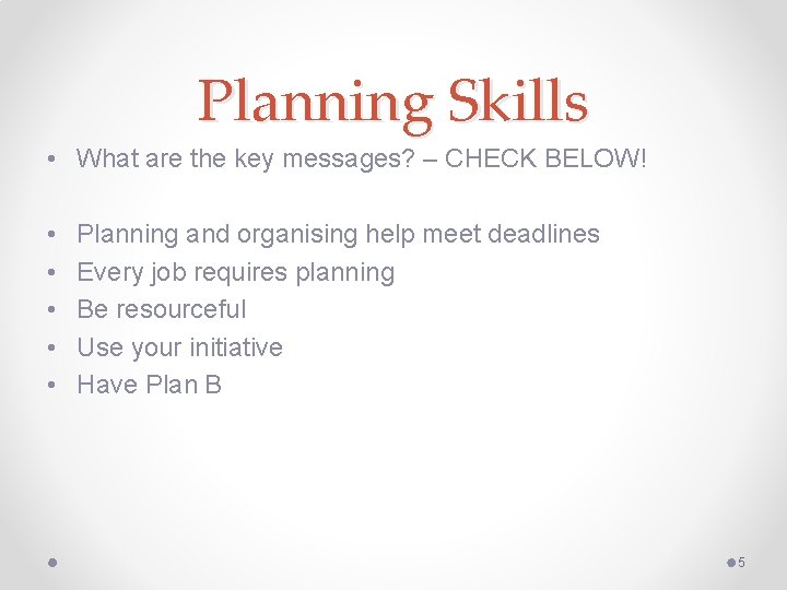 Planning Skills • What are the key messages? – CHECK BELOW! • • • Planning Skills • What are the key messages? – CHECK BELOW! • • •