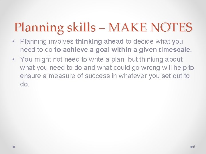 Planning skills – MAKE NOTES • Planning involves thinking ahead to decide what you Planning skills – MAKE NOTES • Planning involves thinking ahead to decide what you