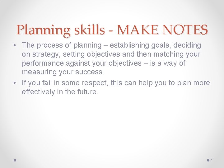 Planning skills - MAKE NOTES • The process of planning – establishing goals, deciding