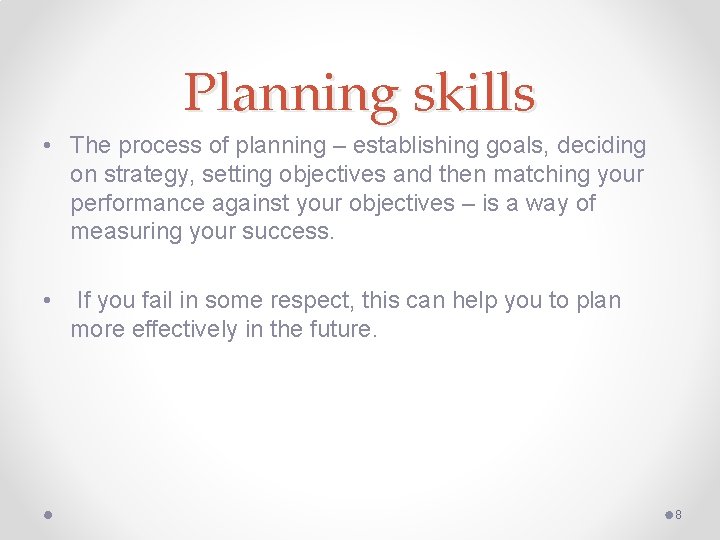 Planning skills • The process of planning – establishing goals, deciding on strategy, setting
