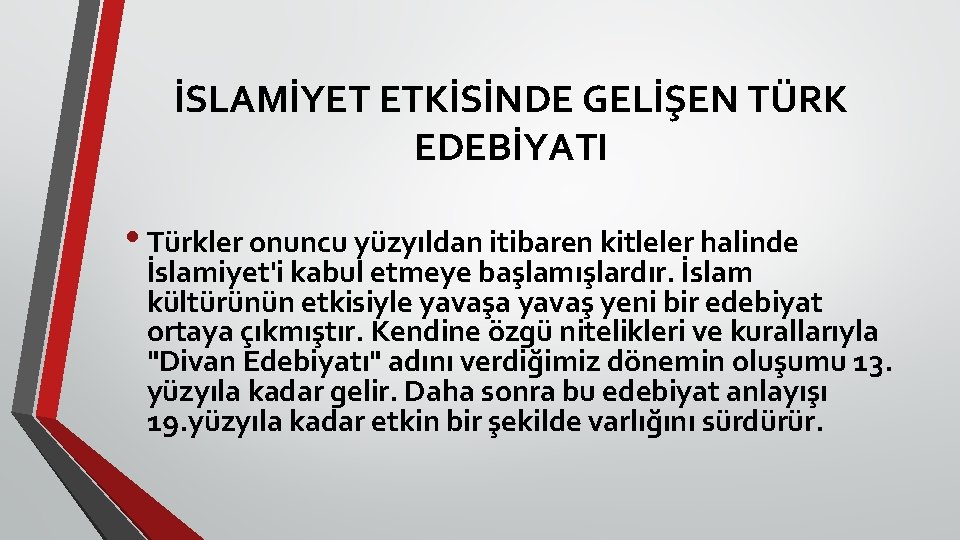 İSLAMİYET ETKİSİNDE GELİŞEN TÜRK EDEBİYATI • Türkler onuncu yüzyıldan itibaren kitleler halinde İslamiyet'i kabul