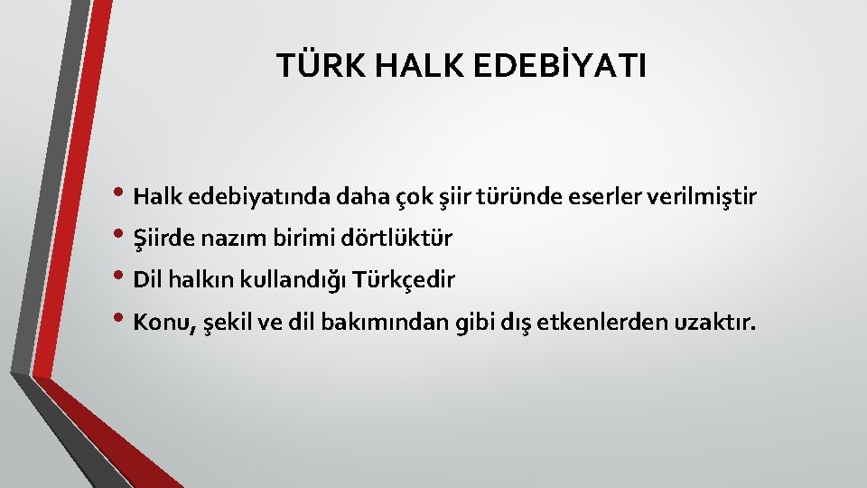 TÜRK HALK EDEBİYATI • Halk edebiyatında daha çok şiir türünde eserler verilmiştir • Şiirde