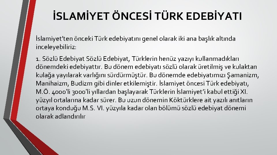 İSLAMİYET ÖNCESİ TÜRK EDEBİYATI İslamiyet’ten önceki Türk edebiyatını genel olarak iki ana başlık altında