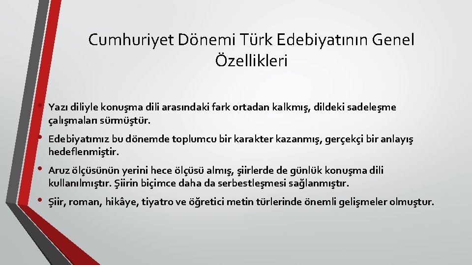 Cumhuriyet Dönemi Türk Edebiyatının Genel Özellikleri • Yazı diliyle konuşma dili arasındaki fark ortadan