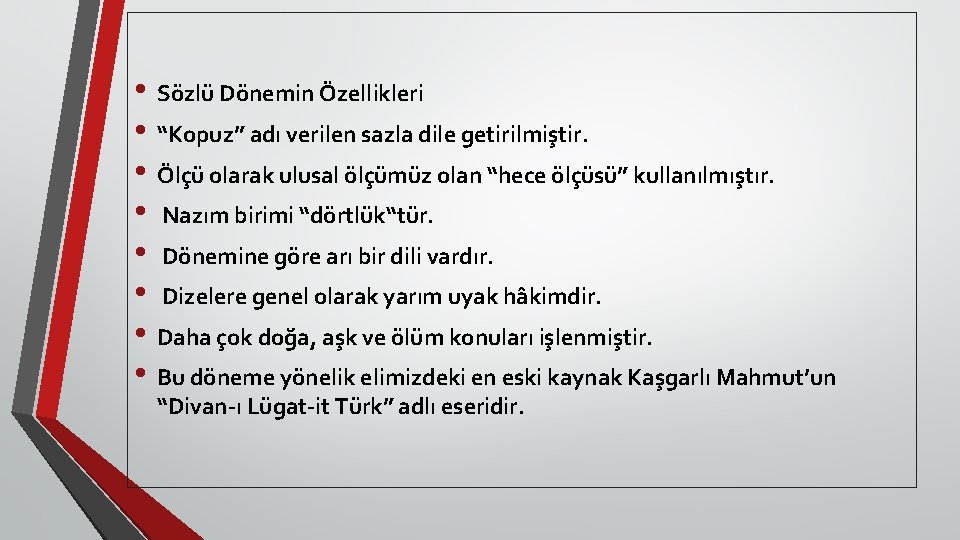  • Sözlü Dönemin Özellikleri • “Kopuz” adı verilen sazla dile getirilmiştir. • Ölçü