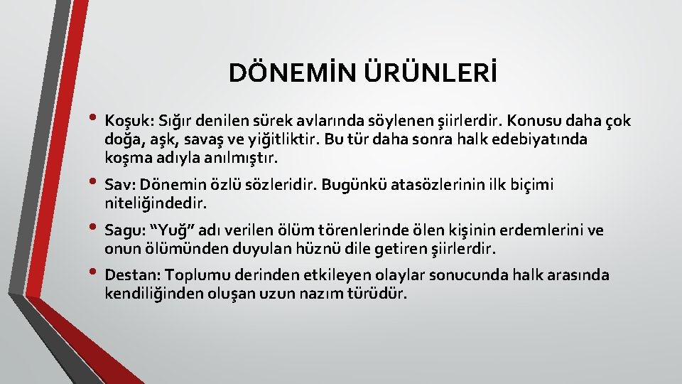 DÖNEMİN ÜRÜNLERİ • Koşuk: Sığır denilen sürek avlarında söylenen şiirlerdir. Konusu daha çok doğa,