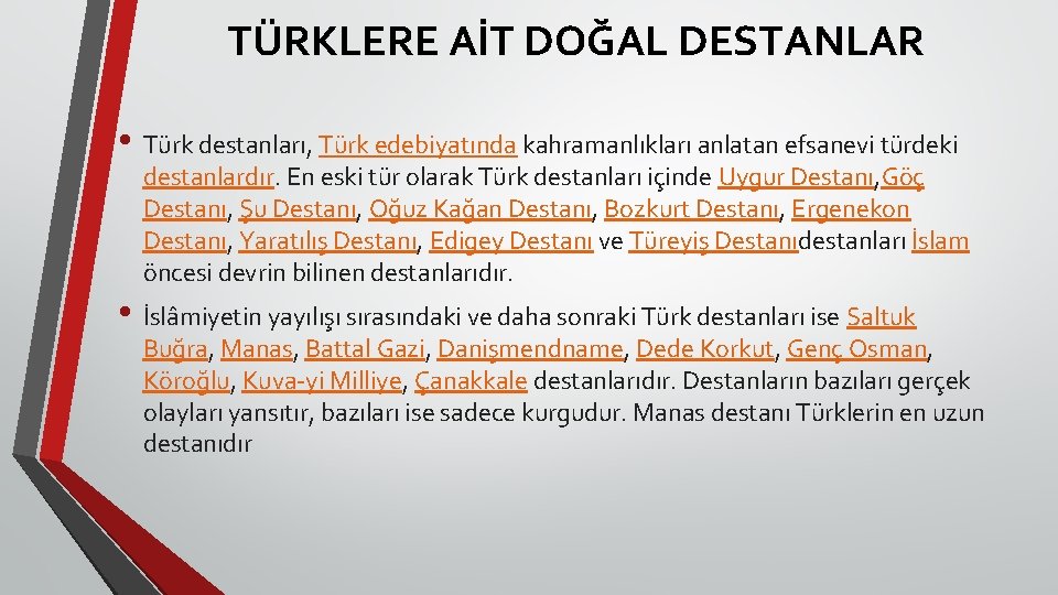 TÜRKLERE AİT DOĞAL DESTANLAR • Türk destanları, Türk edebiyatında kahramanlıkları anlatan efsanevi türdeki destanlardır.