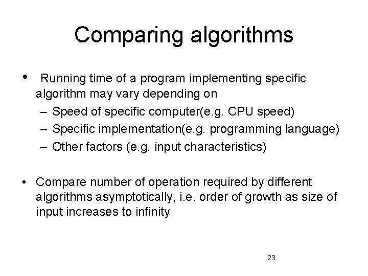 Comparing algorithms • Running time of a program implementing specific algorithm may vary depending