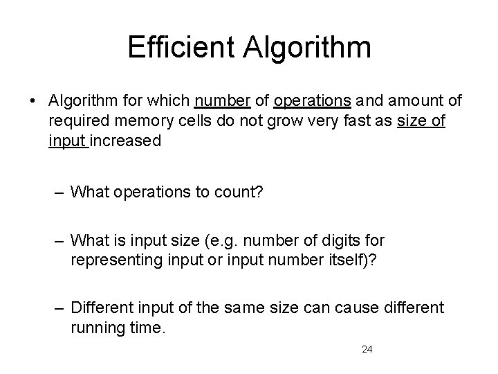 Efficient Algorithm • Algorithm for which number of operations and amount of required memory