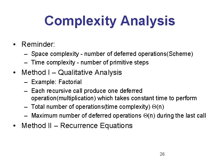 Complexity Analysis • Reminder: – Space complexity - number of deferred operations(Scheme) – Time