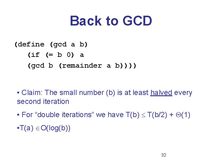 Back to GCD (define (gcd a b) (if (= b 0) a (gcd b