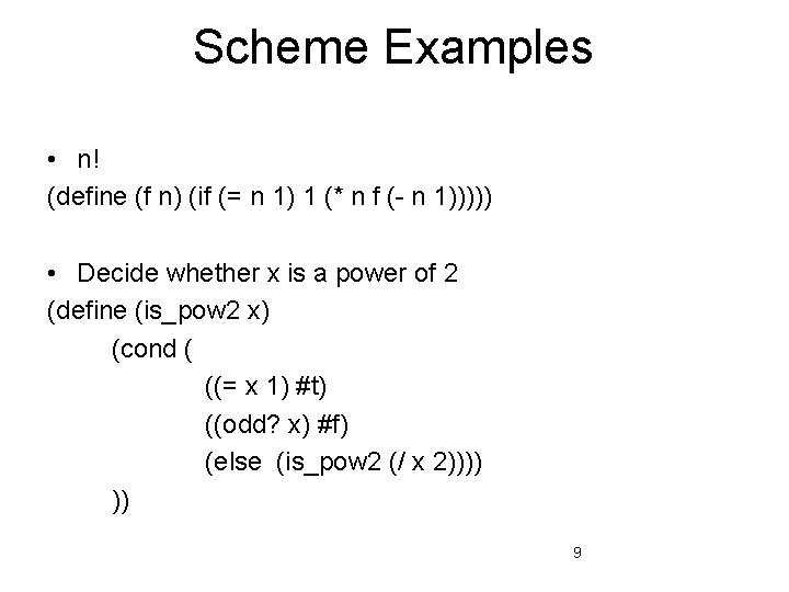 Scheme Examples • n! (define (f n) (if (= n 1) 1 (* n