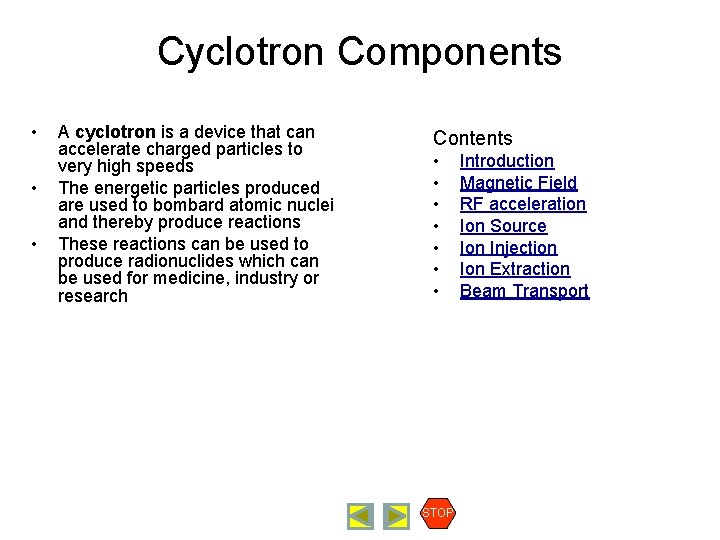 Cyclotron Components • • • A cyclotron is a device that can accelerate charged