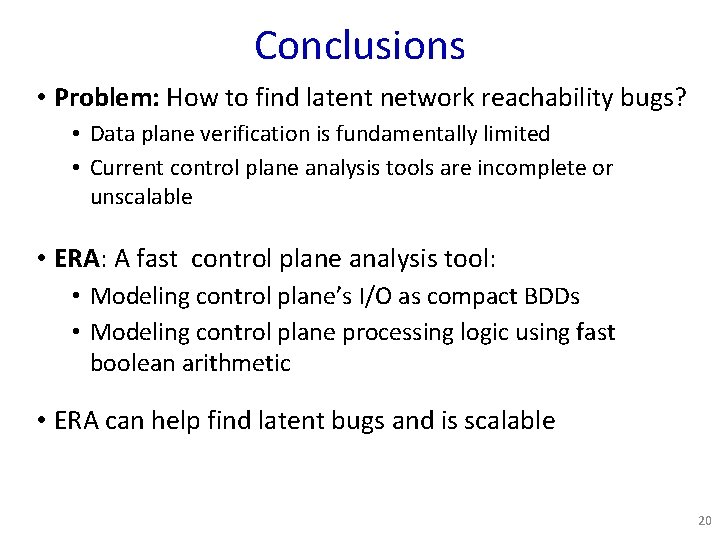 Conclusions • Problem: How to find latent network reachability bugs? • Data plane verification