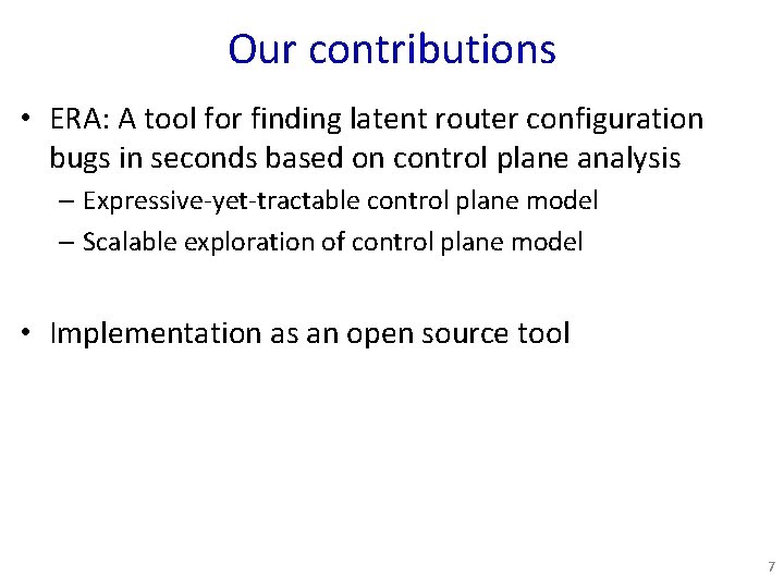 Our contributions • ERA: A tool for finding latent router configuration bugs in seconds