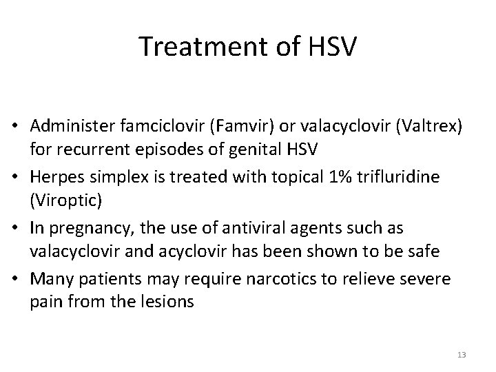 Treatment of HSV • Administer famciclovir (Famvir) or valacyclovir (Valtrex) for recurrent episodes of