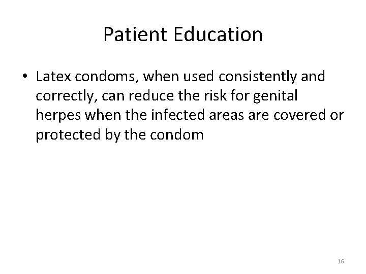 Patient Education • Latex condoms, when used consistently and correctly, can reduce the risk