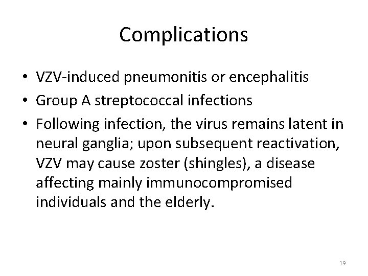 Complications • VZV-induced pneumonitis or encephalitis • Group A streptococcal infections • Following infection,